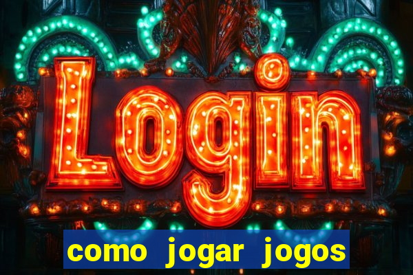 como jogar jogos de cassino