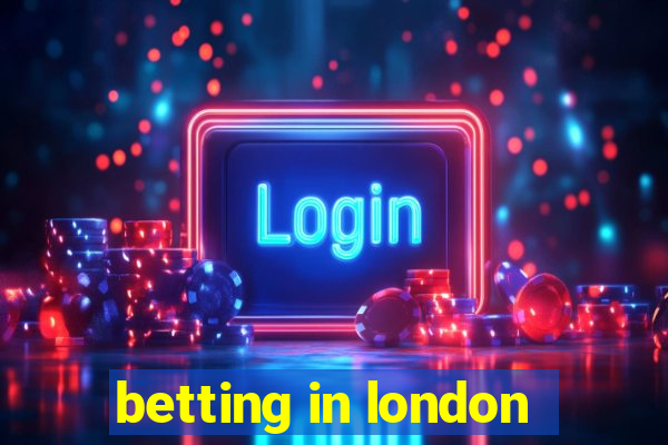 betting in london