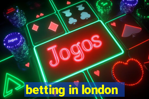 betting in london