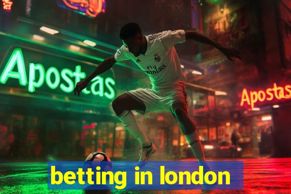 betting in london