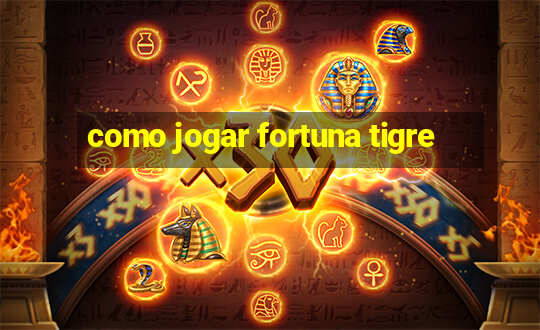 como jogar fortuna tigre