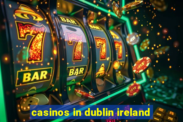 casinos in dublin ireland