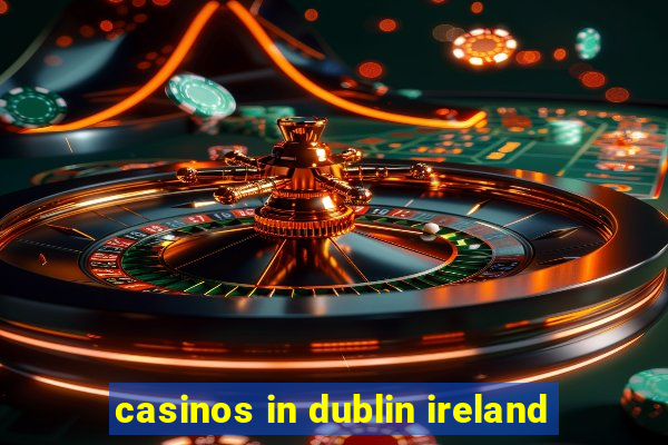 casinos in dublin ireland