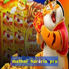 melhor horário pro jogo do tigre