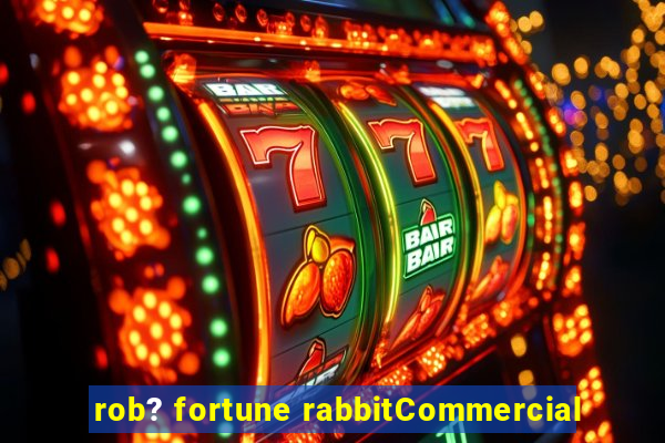 rob? fortune rabbitCommercial