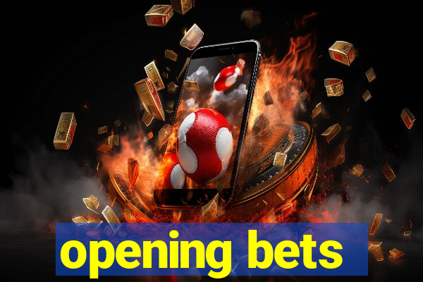 opening bets