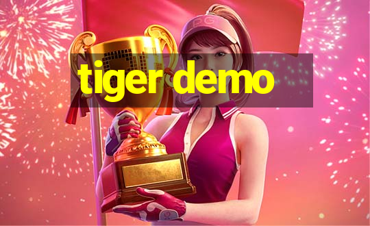 tiger demo