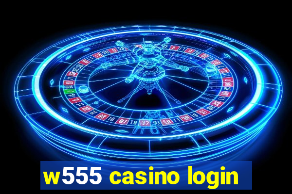 w555 casino login