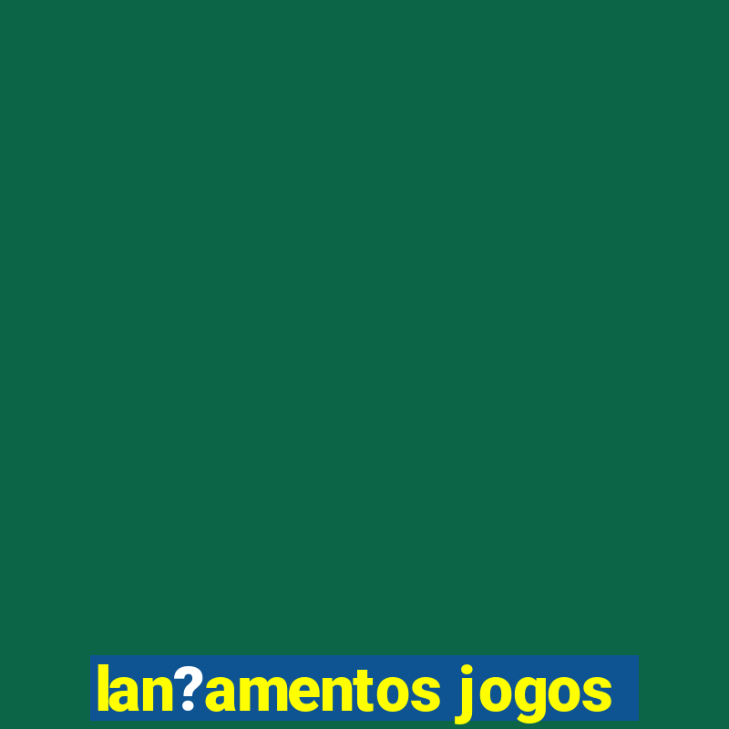 lan?amentos jogos