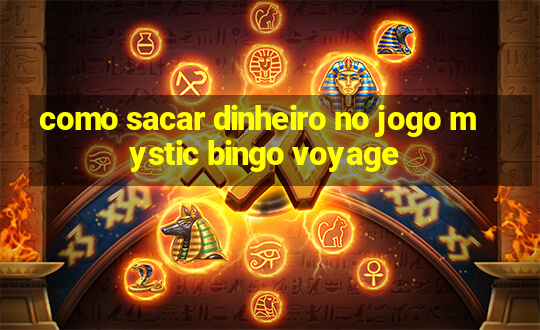 como sacar dinheiro no jogo mystic bingo voyage