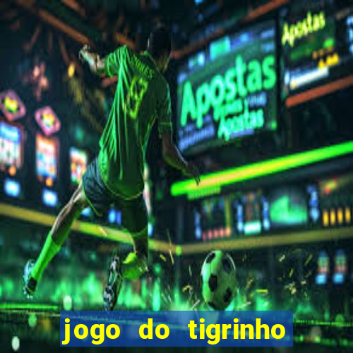 jogo do tigrinho jogo de azar