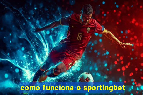 como funciona o sportingbet