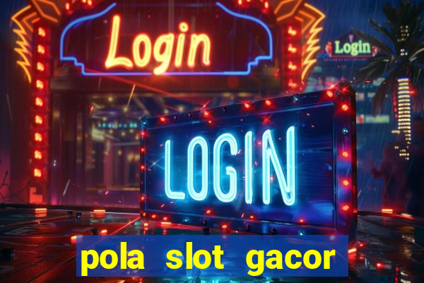 pola slot gacor hari ini