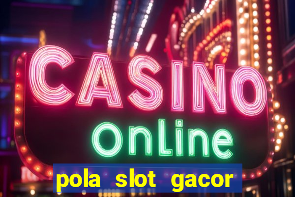 pola slot gacor hari ini