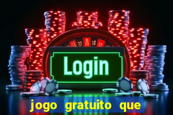 jogo gratuito que ganha dinheiro