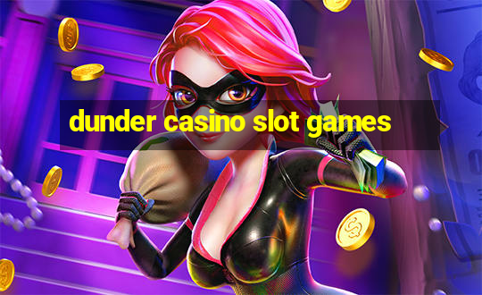 dunder casino slot games