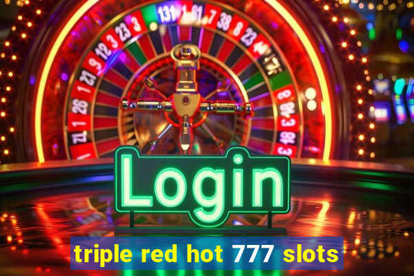 triple red hot 777 slots