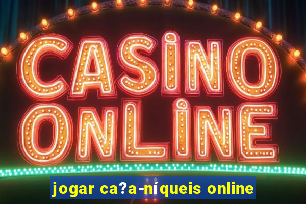 jogar ca?a-níqueis online