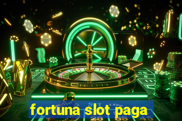 fortuna slot paga