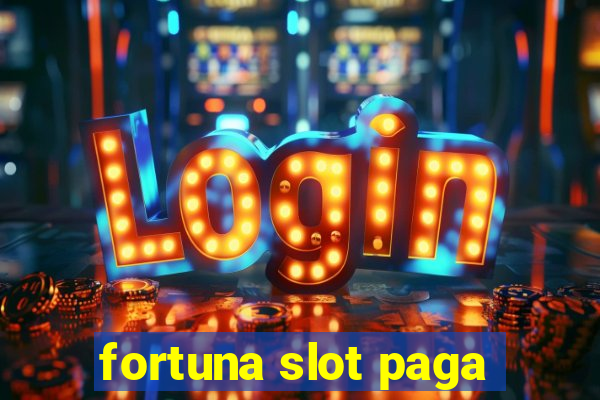 fortuna slot paga