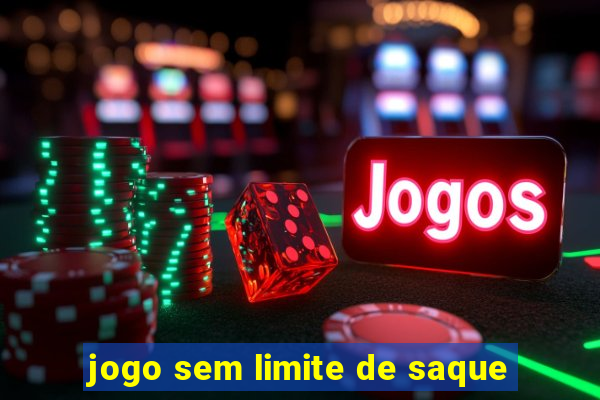 jogo sem limite de saque