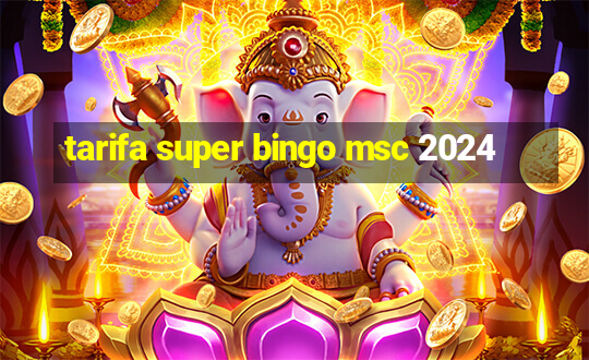 tarifa super bingo msc 2024