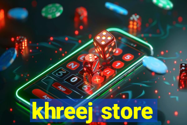 khreej store