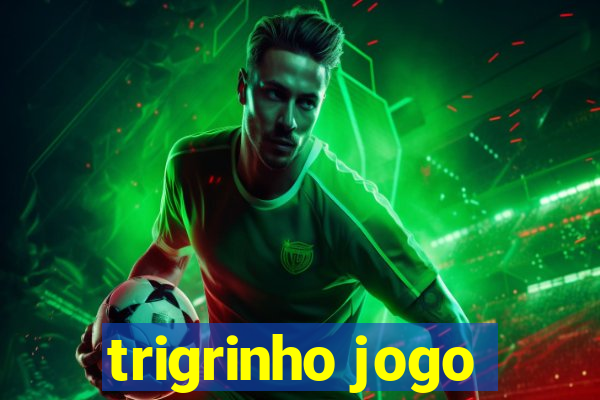 trigrinho jogo