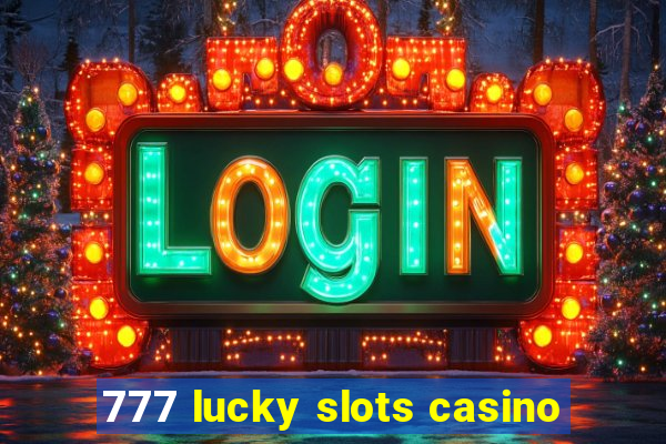 777 lucky slots casino