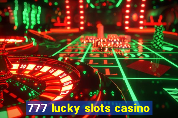 777 lucky slots casino