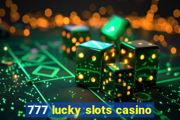 777 lucky slots casino