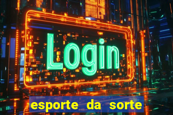 esporte da sorte bonus de deposito