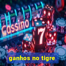 ganhos no tigre