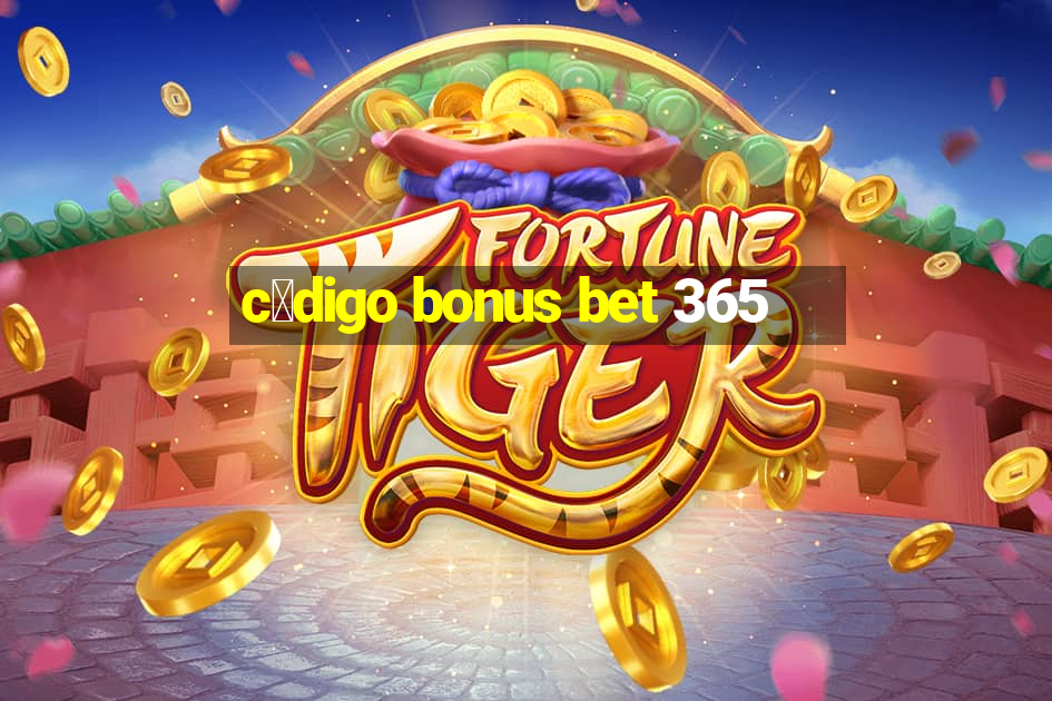 c贸digo bonus bet 365