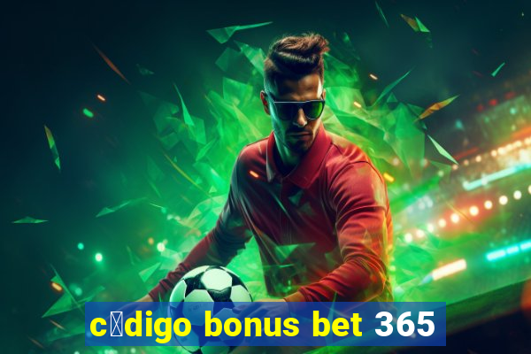 c贸digo bonus bet 365