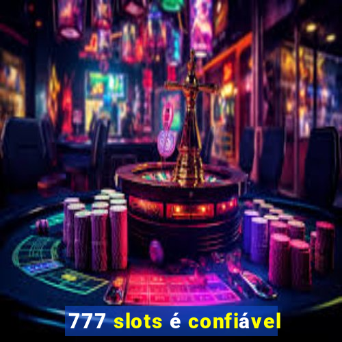 777 slots é confiável