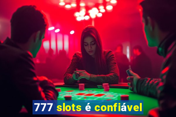 777 slots é confiável