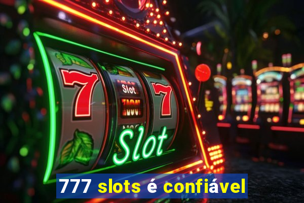 777 slots é confiável