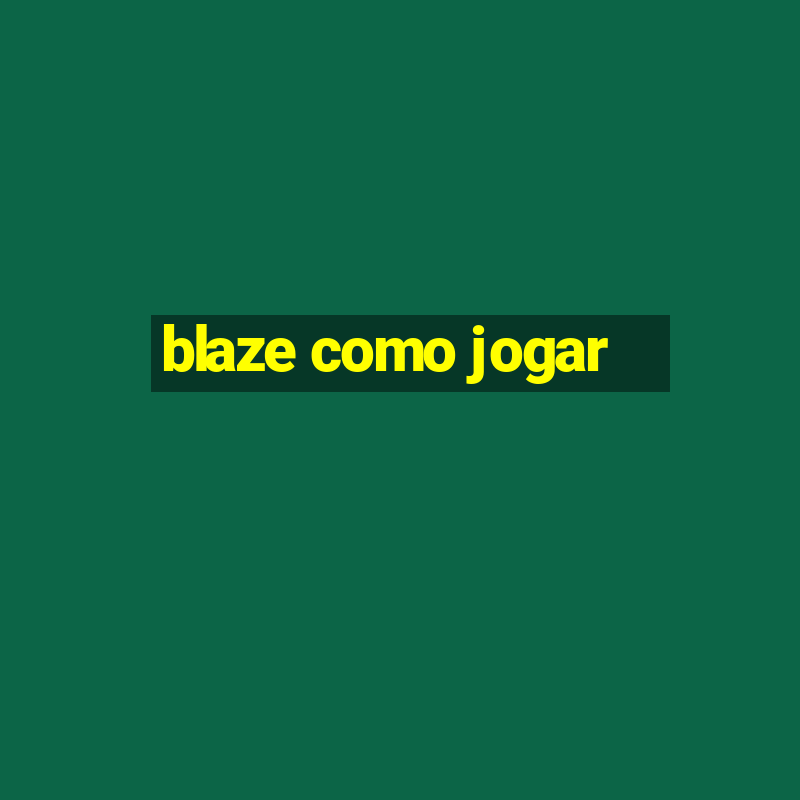 blaze como jogar