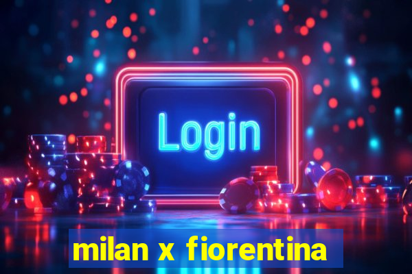 milan x fiorentina