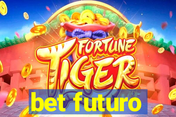 bet futuro