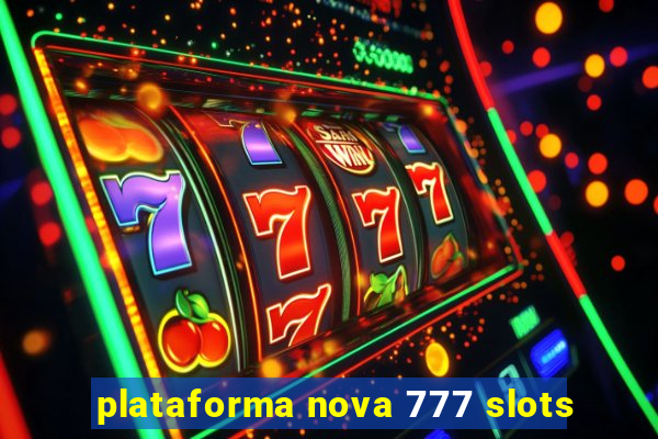 plataforma nova 777 slots