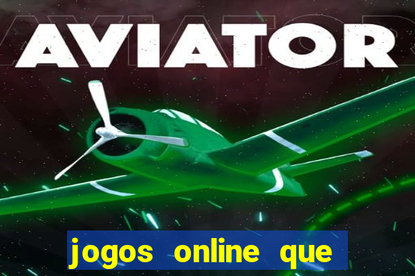 jogos online que ganham dinheiro de verdade