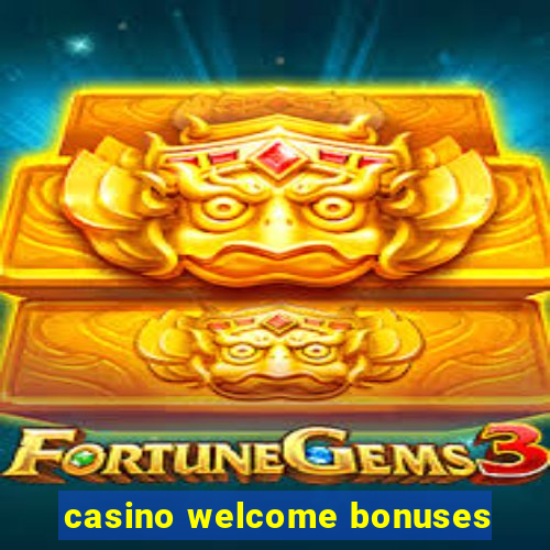 casino welcome bonuses