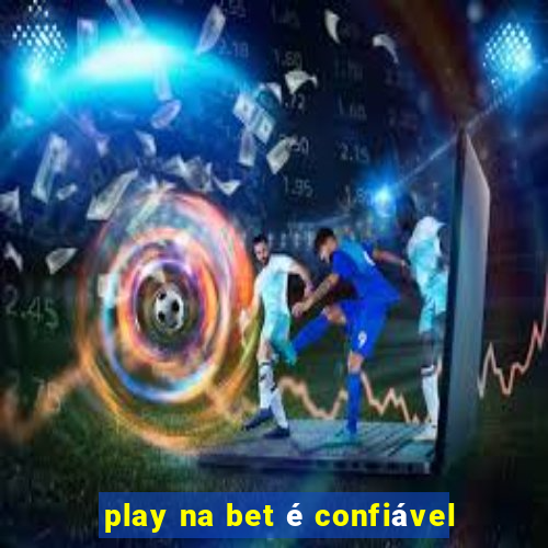 play na bet é confiável