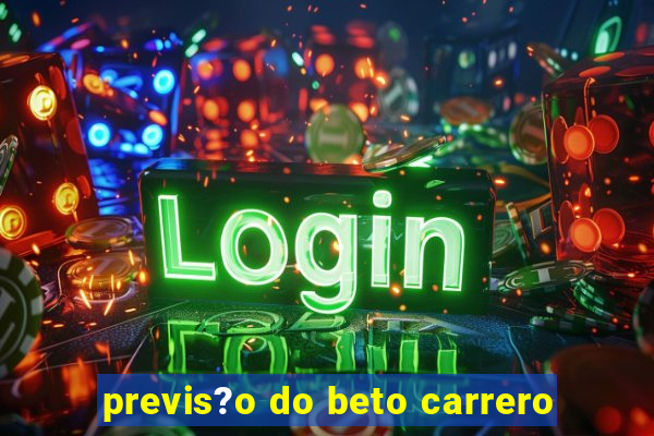 previs?o do beto carrero