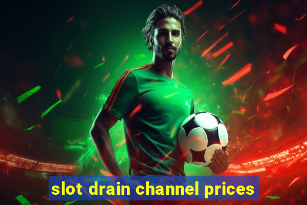 slot drain channel prices