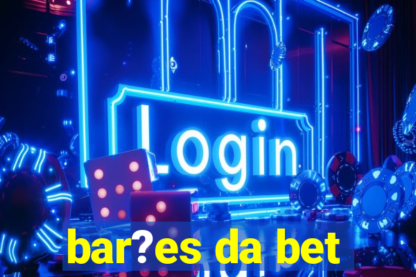 bar?es da bet