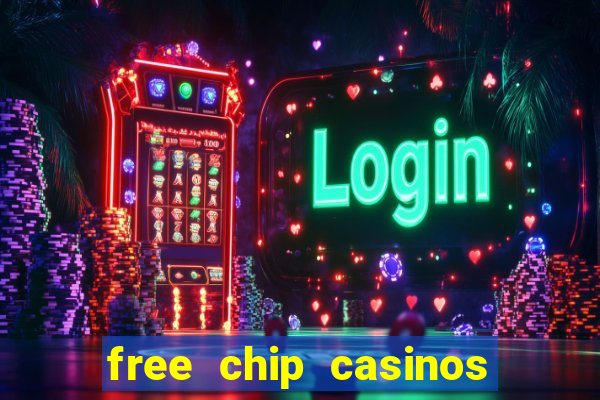 free chip casinos no deposit