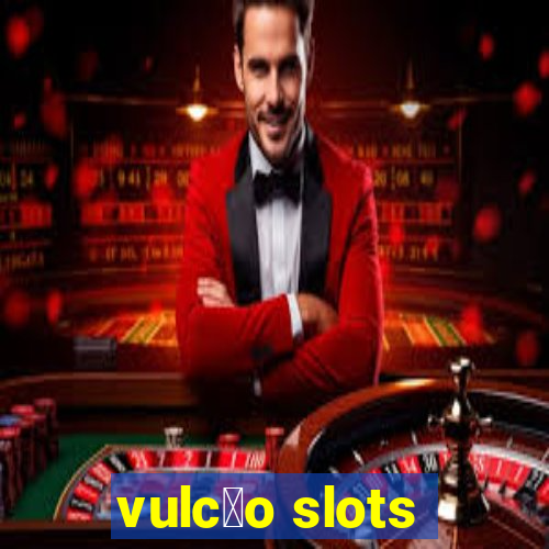 vulc茫o slots